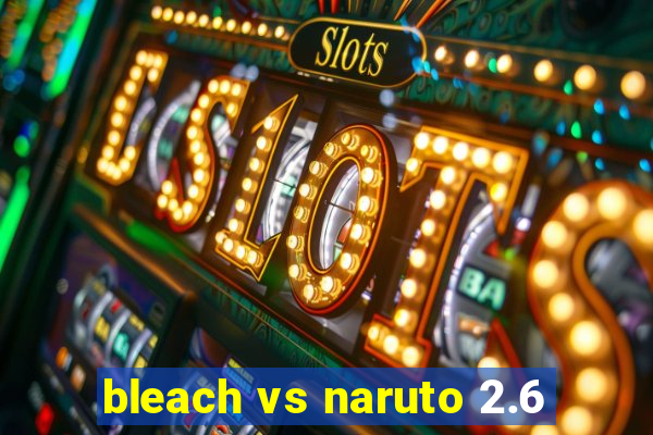 bleach vs naruto 2.6